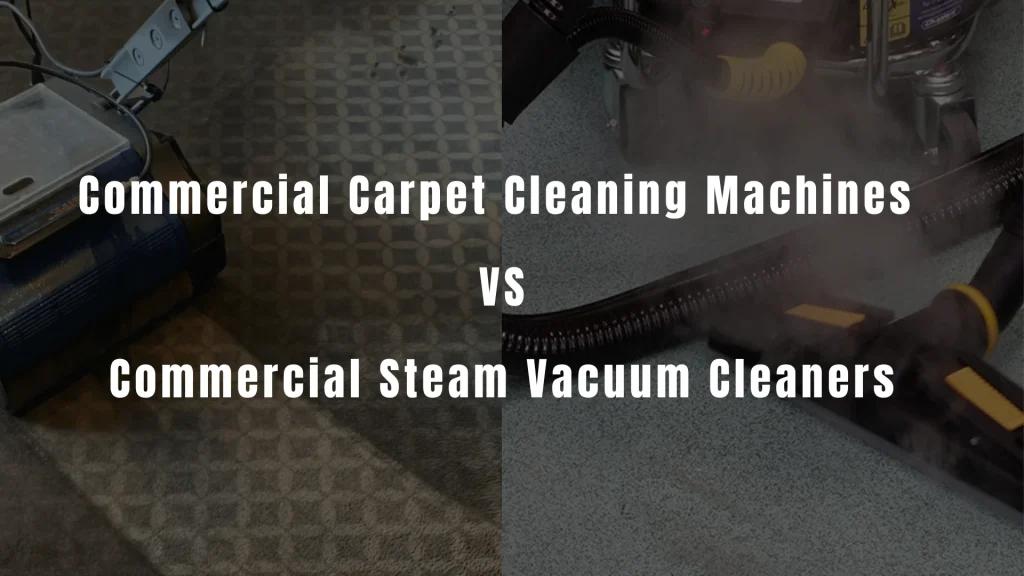 Commercial Carpet Cleaning Machines vs Commercial Steam Vacuum Cleaners banner image